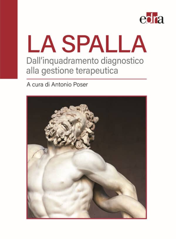 Copertina di Antonio Poser,La spalla – Dall’ inquadramento diagnostico alla gestione terapeutica