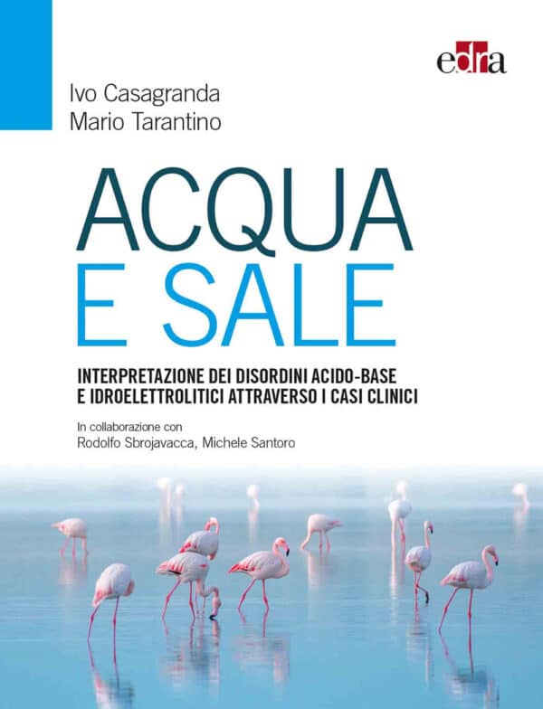 Copertina di Casagranda, Tarantino – Acqua e Sale, Interpretazione dei disordini acido, base e idroelettrolitici attraverso i casi clinici – IN RISTAMPA