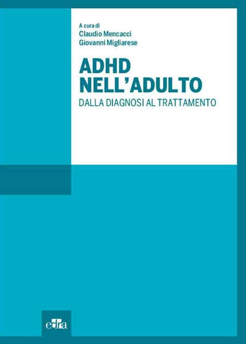 Copertina di Claudio Mencacci, Giovanni MIgliarese – ADHD Nell’ Adulto dalla diagnosi al trattamento