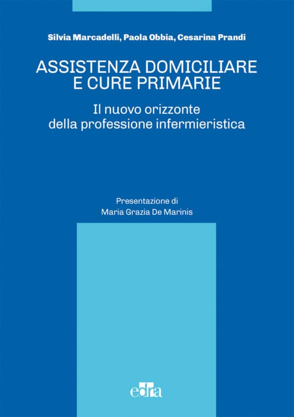 Copertina di Silvia Marcadelli, Paola Obbia Assistenza domiciliare e cure primarie – Il nuovo orizzonte della professione infermieristica