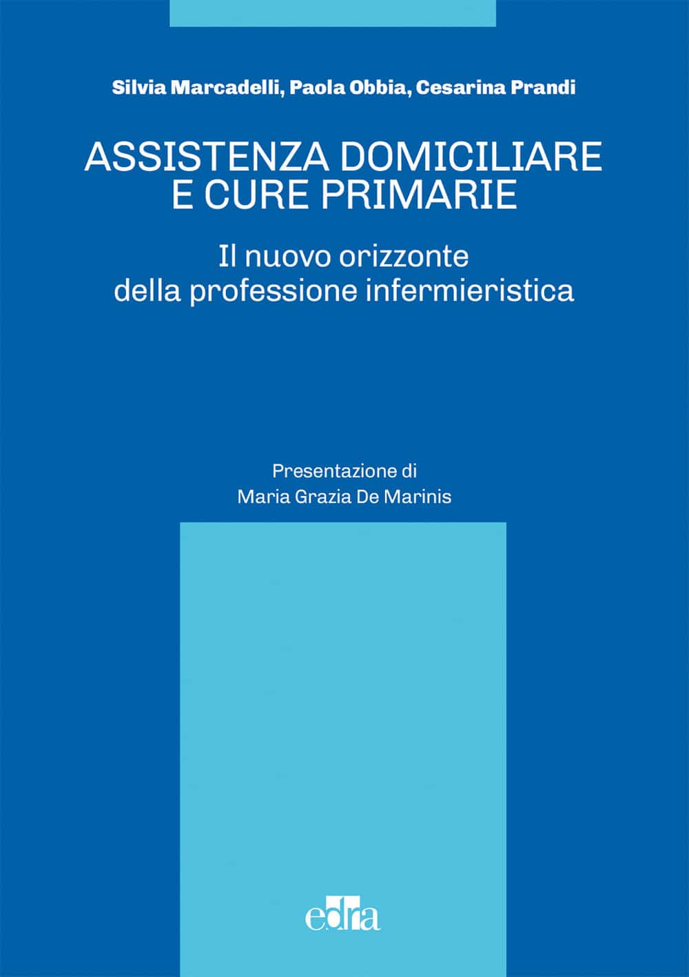 Copertina di Silvia Marcadelli, Paola Obbia Assistenza domiciliare e cure primarie – Il nuovo orizzonte della professione infermieristica